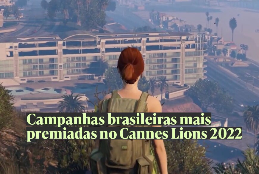 Campanhas brasileiras mais premiadas no Cannes Lions 2022