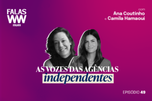 Falas WW #49: As vozes das agências independentes